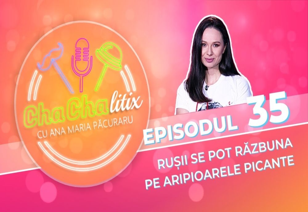 CHA CHA LITIX! Episodul 35. Rușii se pot răzbuna pe aripioarele picante